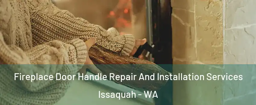  Fireplace Door Handle Repair And Installation Services Issaquah - WA