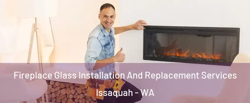  Fireplace Glass Installation And Replacement Services Issaquah - WA