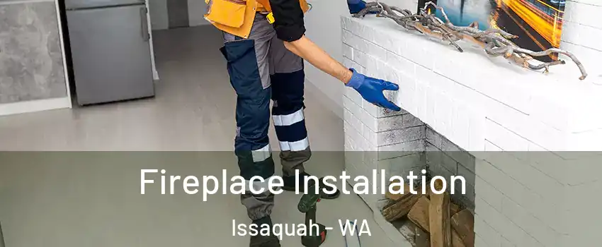  Fireplace Installation Issaquah - WA