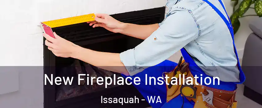  New Fireplace Installation Issaquah - WA