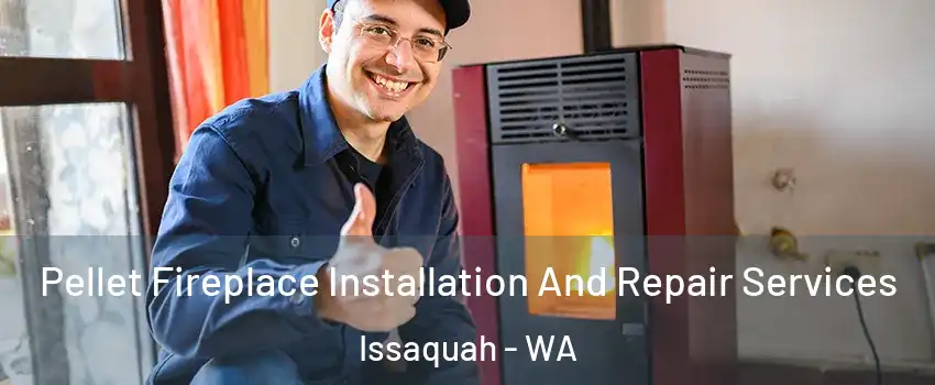  Pellet Fireplace Installation And Repair Services Issaquah - WA
