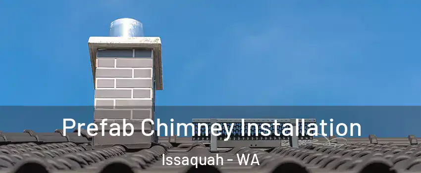  Prefab Chimney Installation Issaquah - WA