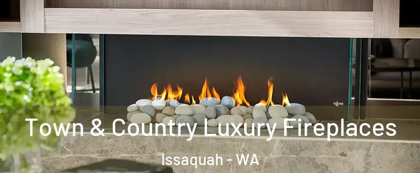  Town & Country Luxury Fireplaces Issaquah - WA