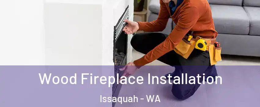  Wood Fireplace Installation Issaquah - WA
